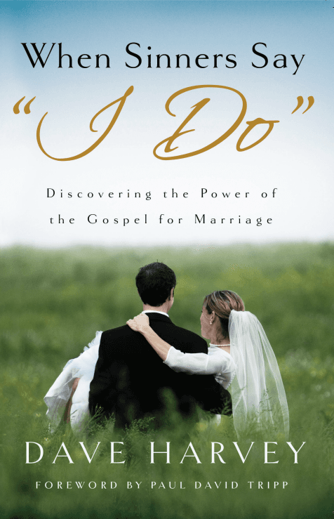 When Sinners Say "I Do": Discovering the Power of the Gospel for Marriage