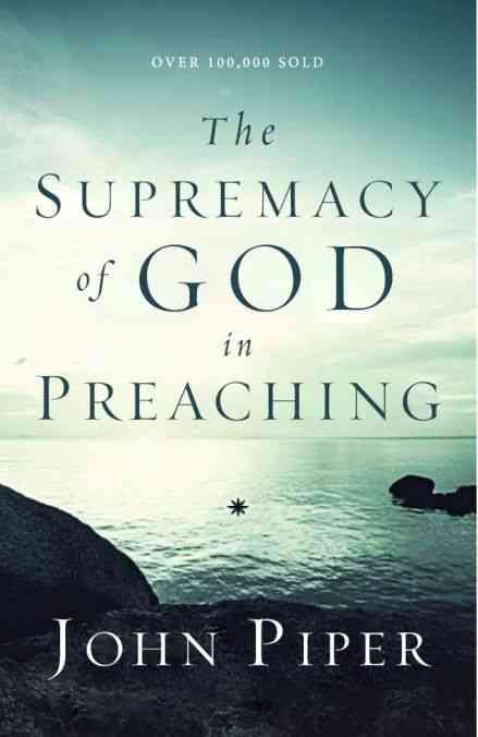 The Supremacy of God in Preaching - For the Truth