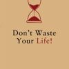 Don't Waste Your Life