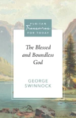 The Blessed and Boundless God (Swinnock) The Blessed and Boundless God (Swinnock) - Puritan Treasures for Today