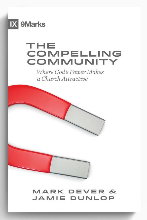The Compelling Community: Where God's Power Makes a Church Attractive