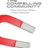The Compelling Community: Where God's Power Makes a Church Attractive
