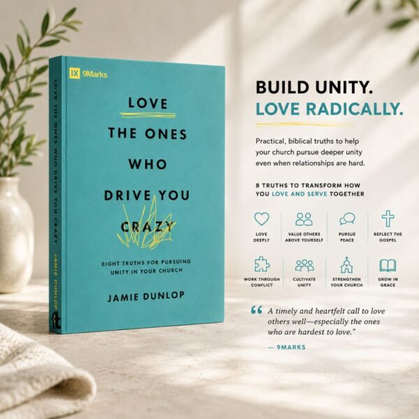 Love the Ones Who Drive You Crazy: Eight Truths for Pursuing Unity in Your Church