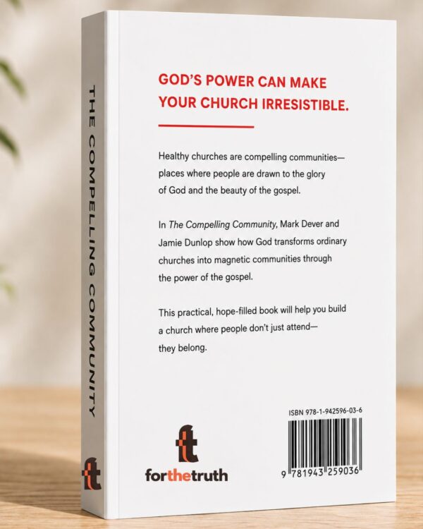 The Compelling Community: Where God's Power Makes a Church Attractive